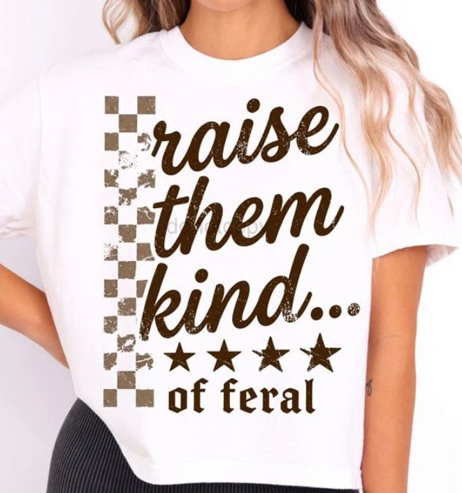 Raise Them Feral - MTO Shirt