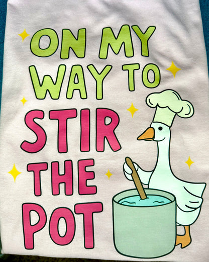 On My Way to Stir the Pot - MTO Shirt