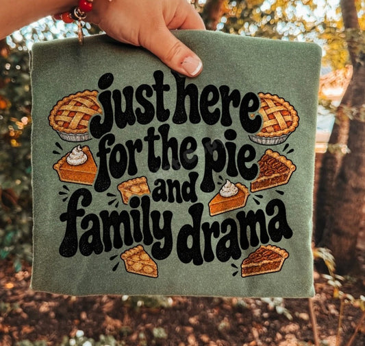 Here for Pie and Drama - MTO Shirt