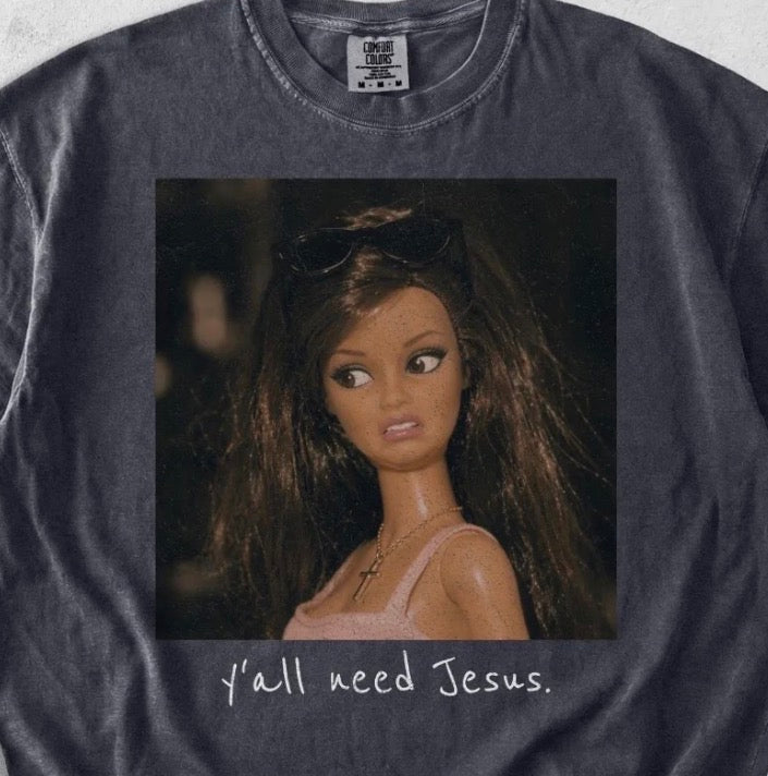 Y’all Need Jesus - MTO Shirt