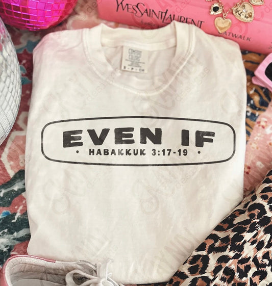 Even If - MTO Shirt